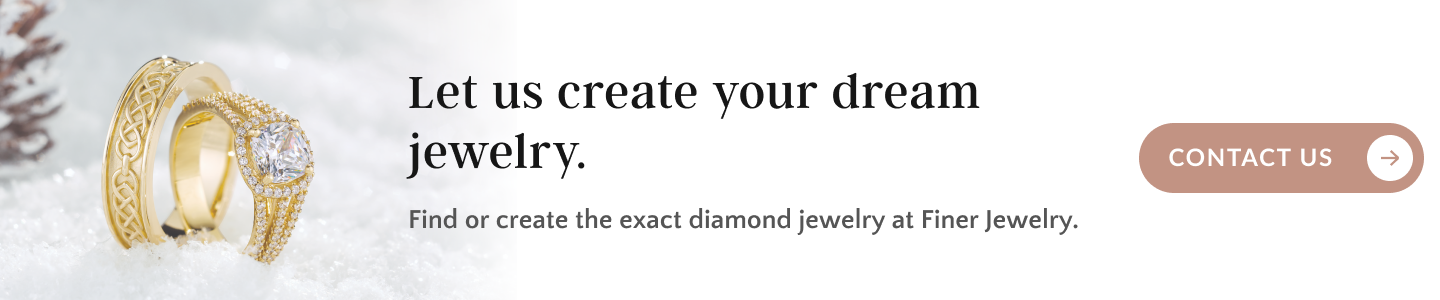 Finer Custom Jewelry - Dream Diamond Jewelry