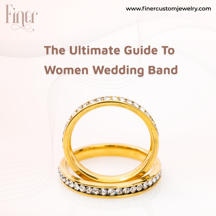 THE ULTIMATE GUIDE TO WOMEN WEDDING BAND