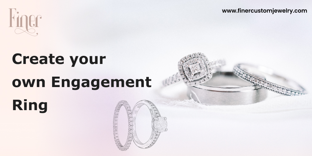 Create Your Own Engagement Ring