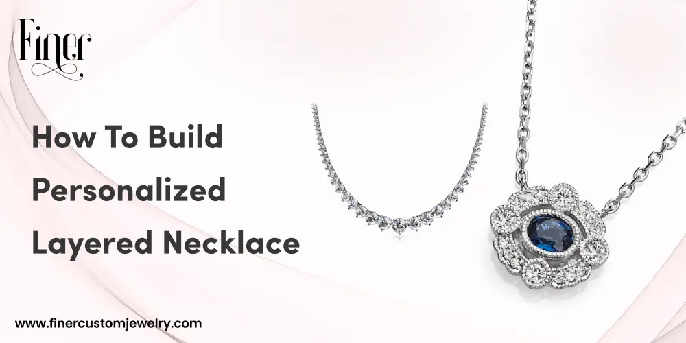 How To Build a Personalized Layered Necklace
