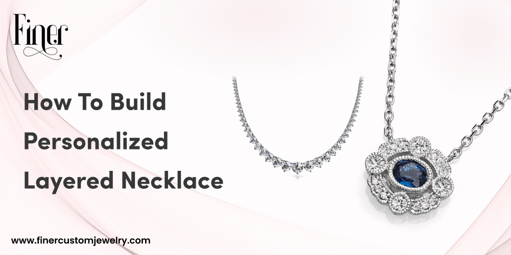 How To Build Personalized Layered Necklace 