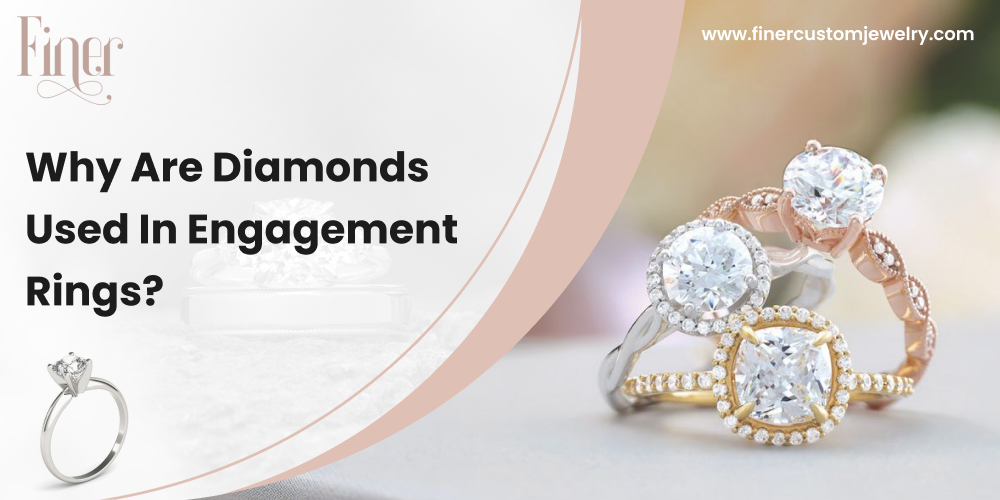 Why Are Diamonds Used In Engagement Rings?