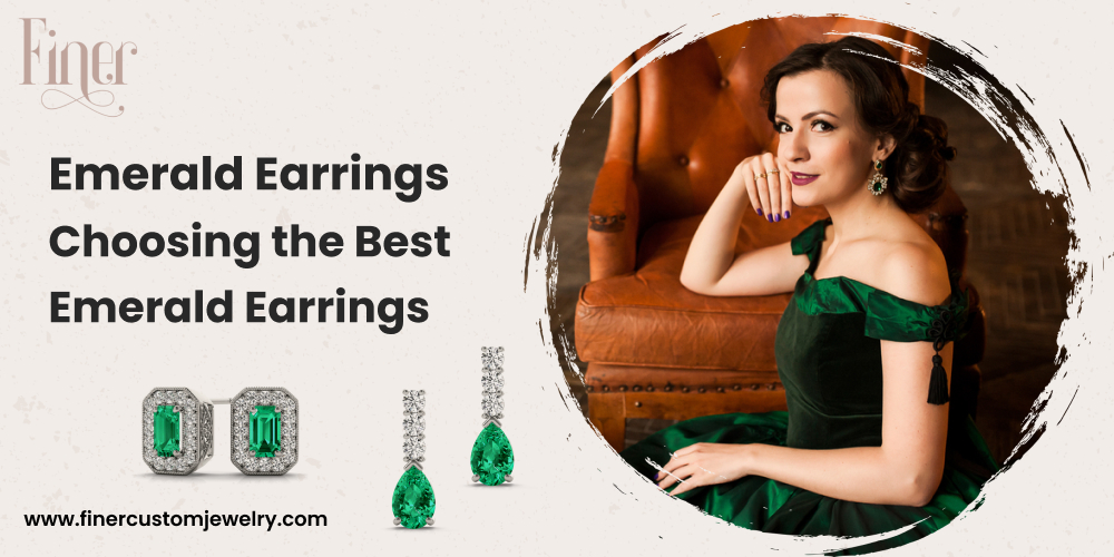 Emerald Earrings Choosing the Best Emerald Earrings