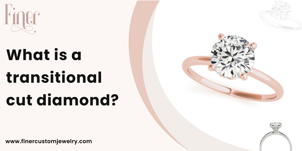 What is a transitional cut diamond