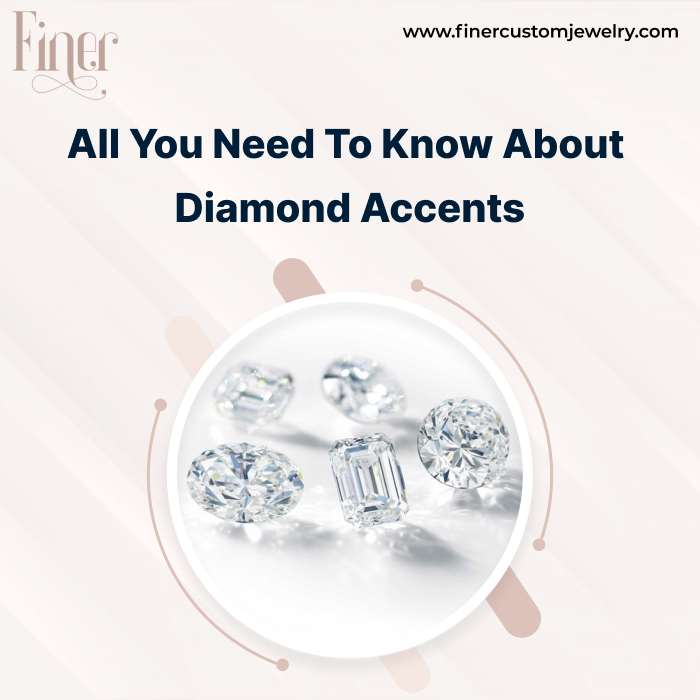 All you need to know aboutDiamond Accents