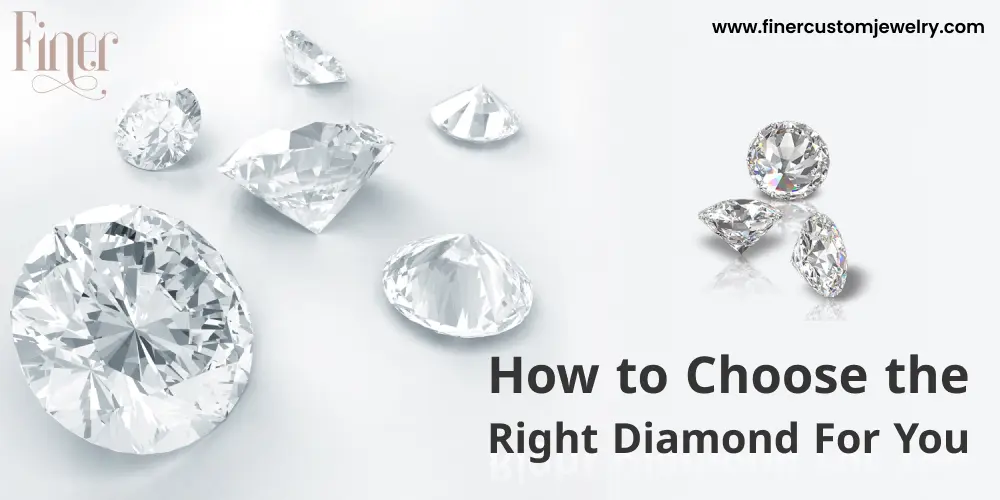 How To Choose The Right Diamond For You